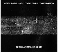 To The Animal Kingdom - Tashi Dorji & Mette Rasmussen (Audio CD)