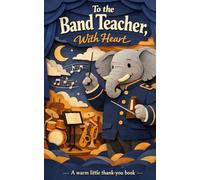 To the Band Teacher, With Heart: A Warm Little Thank-You Book