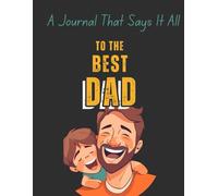 To the Best Dad: A Guided Journal for Fathers to Share Memories, Wisdom, and Love - The Perfect Gift for Dad on His Birthday, Father’s Day