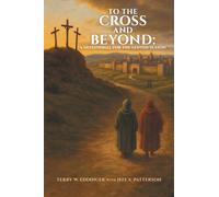 To the Cross and Beyond: A Devotional for the Lenten Season