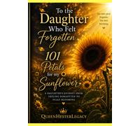 To the Daughter Who Felt Forgotten: 101 Petals for My Sunflower
