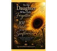 To the Daughter Who Felt Forgotten: 101 Petals for My Sunflower