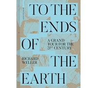 Richard Weller To the Ends of the Earth (Copertina rigida)