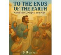 To the Ends of the Earth: God's Spirit, People, and Plan