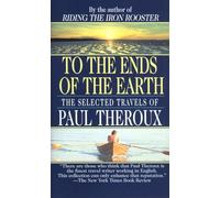 To The Ends Of The Earth: The Selected Travels Of Paul Theroux [Lingua Inglese]