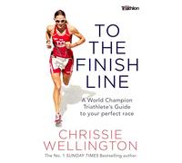 To the Finish Line: A World Champion Triathlete's Guide To Your Perfect Race