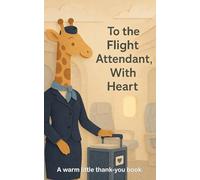 To the Flight Attendant, With Heart: A warm little thank-you book.
