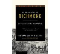 To the Gates of Richmond: The Peninsula Campaign by Sears, Stephen W.