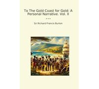 To The Gold Coast for Gold: A Personal Narrative. Vol. II