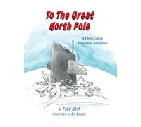 To The Great North Pole: A Pirate Calvin Submarine Adventure