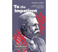 To the Impatient: Selected Writings on Anarchism and America (1882-1905)
