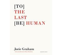 Jorie Graham [To] the Last [Be] Human (Tascabile)
