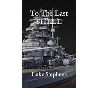 To The Last Shell: A Tale Of The Mighty Bismarck