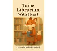 To the Librarian, With Heart: A warm little thank-you book.