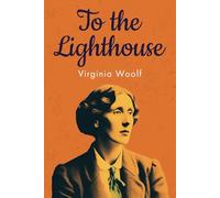 To the Lighthouse (Annotated): Original 1927 Edition with Contemporary Biography of Virginia Woolf