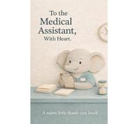To the Medical Assistant, With Heart: A Warm Little Thank-You Book