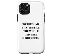 To The Mind That Is Still - Citazione della filosofia del taoismo Custodia per iPhone 11 Pro