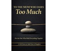 To the Mom Who Does Too Much: For the One Who Held Everything Together