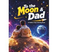 To the Moon & Dad: A Father's Day Coloring Book: A Classic Line Art Coloring Book Celebrating Super Dads & Their Little Sidekicks - The Perfect Handmade Gift for Father's Day