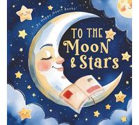 To the Moon & Stars: Bedtime Rhymes for Little Dreamers: Gentle Animal Stories to Help Babies and Toddlers Drift to Sleep