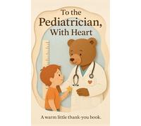 To the Pediatrician, With Heart: A warm little thank-you book.