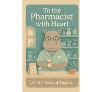 To the Pharmacist with Heart: A warm little thank-you book.