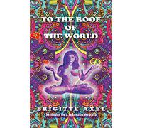 To the Roof of the World: Memoir of a Hashish Hippie