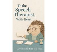 To the Speech Therapist, With Heart: A warm little thank-you book.