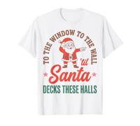 To The Window To The Wall TIL Santa Decks These Halls Maglietta