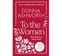 To the Women: The New Collection : Wise Words Every Woman Needs: The No. 1 Sunday Times Bestseller