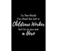 To the world you may be just a childcare worker but to us you are a hero: Lined Journal Notebook - Thank You Gifts for Teacher Volunteer