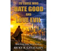 To Those Who Hate Good and Love Evil: Bible Study on the Book of Micah