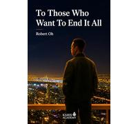 To Those Who Want To End It All