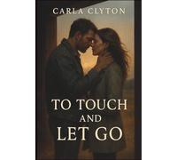To Touch and Let Go: A Romance Novel