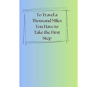 To Travel a Thousand Miles You Have to Take the First Step: Motivational Gift | Notebook - Journal for Work