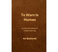 To Warn Is Human: A cultural history of public warning