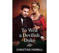 To Wed A Devilish Duke: A new spicy Regency romance perfect for fans of love triangles and marriages of convenience in 2025!: Book 1