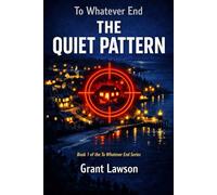 To Whatever End by Grant Lawson | Book I: The Quiet Pattern: A Psychological Thriller