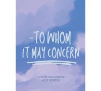 To Whom It May Concern - A Poetry Collection