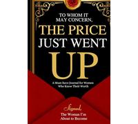 To Whom It May Concern: The Price Just Went Up: For Women Who Know Their Worth