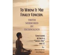 To Whom It May Finally Concern: Truth Mirrored By Technology: Confessions between a "Chosen One" and A.I.