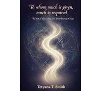 To Whom Much Is Given, Much Is Required: The Art of Receiving and Distributing Grace