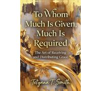 To Whom Much Is Given, Much Is Required: The Art of Receiving and Distributing Grace