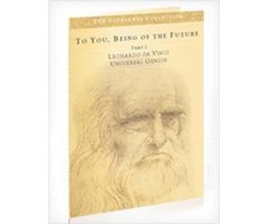 To You, Being of the Future Part I: Leonardo da Vinci Universal Genius