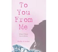 To You From Me: What I Want You to Know