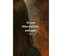 To you who feel lost and pain