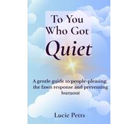 To You Who Got Quiet: A gentle guide to people-pleasing, the fawn response and preventing burnout