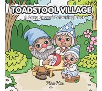 Toadstool Village: A Cozy Gnome Colouring Book