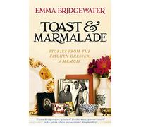 Toast & Marmalade: Stories from the Kitchen Dresser: Stories From the Kitchen Dresser, A Memoir