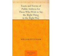 Toasts and Forms of Public Address for Those Who Wish to Say the Right Thing in the Right Way